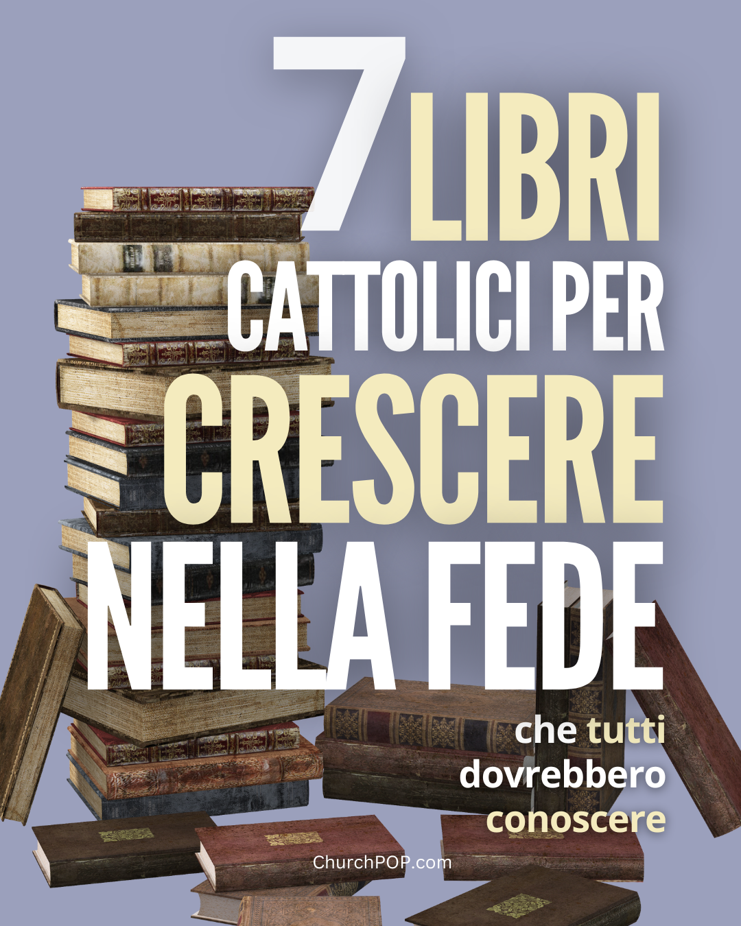 7 Libri Cattolici per crescere nella Fede che tutti dovrebbero conoscere