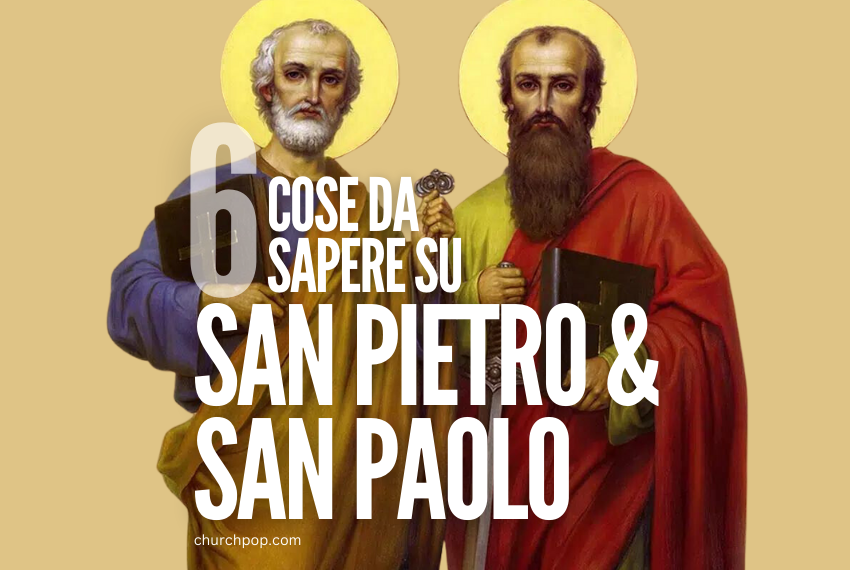 6 Cose da Sapere su San Pietro e San Paolo