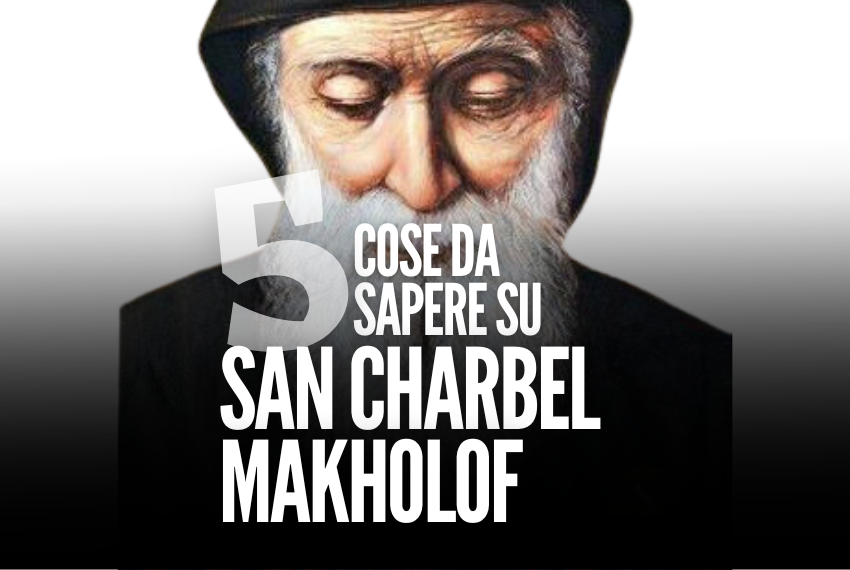 5 Cose da Sapere su San Charbel Makholof