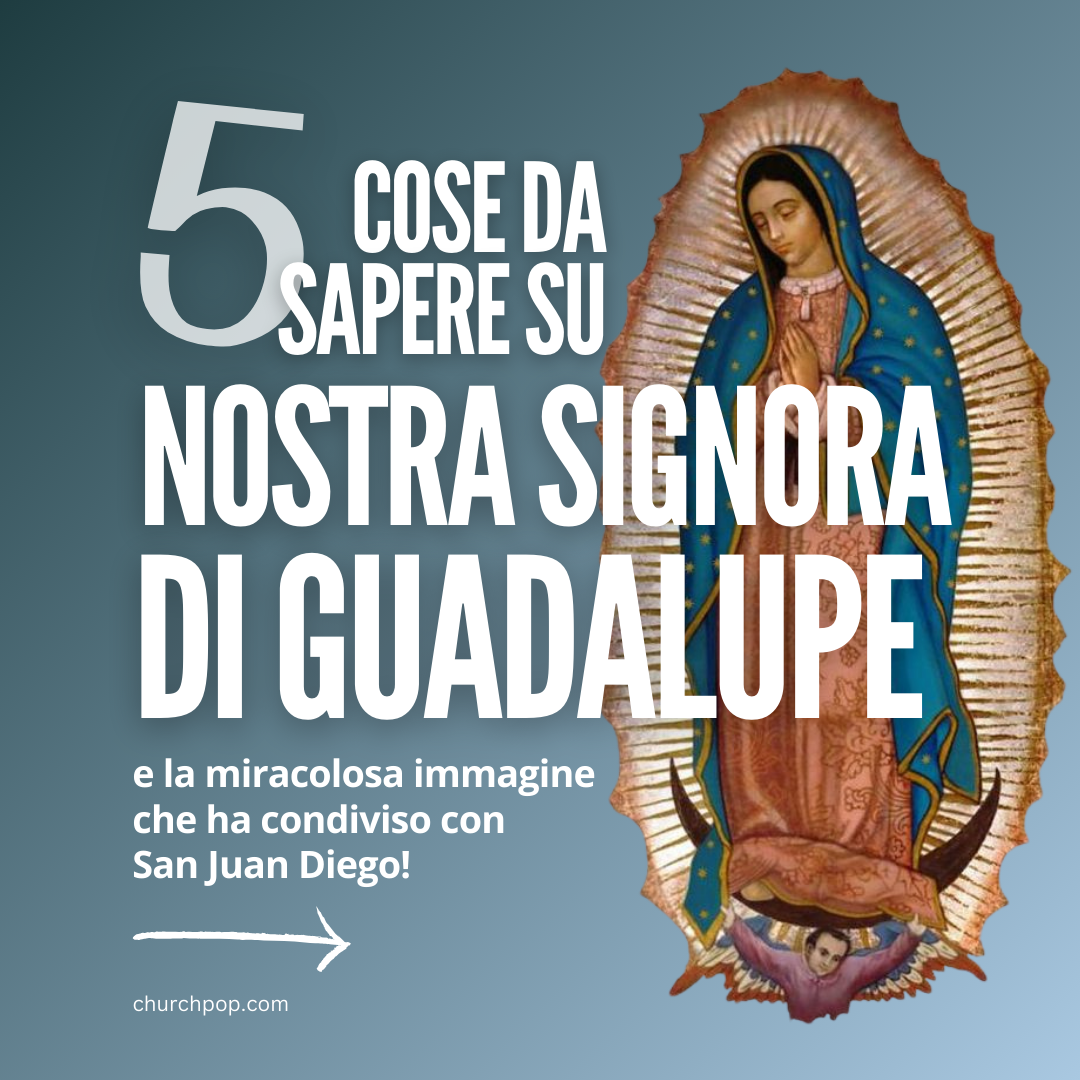 5 Cose da sapere su Nostra Signora di Guadalupe